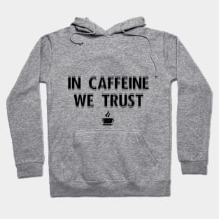 In Caffeine We Trust Hoodie